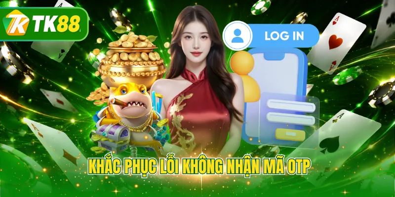 Khắc phục lỗi không nhận mã OTP